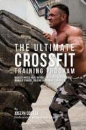 The Ultimate Crossfit Training Program: Increase Muscle Mass Naturally in 30 Days or Less Without Anabolic Steroids, Creatine Supplements, or Pills di Correa (Professional Athlete and Coach) edito da Createspace