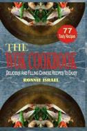 The Wok Cookbook: Delicious and Filling Chinese Recipes to Enjoy di Ronnie Israel edito da Createspace