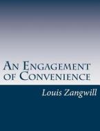 An Engagement of Convenience di Louis Zangwill edito da Createspace