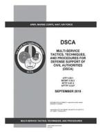 Multi-Service Tactics, Techniques, and Procedures for Defense Support of Civil Authorities (Dsca) Atp 3-28.1 McWp 3-36.2 Nttp 3-57.2 Afttp 3-2.67 Sept di United States Government Us Army edito da Createspace