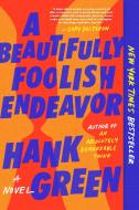 A Beautifully Foolish Endeavor di Hank Green edito da DUTTON BOOKS