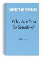 Why Are You So Sensitive?: Understanding Everyday, Oops-I-Didn't-Mean-To Microagressions di Billie Lee edito da ANDREWS MCMEEL PUB