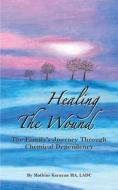 HEALING THE WOUND: THE FAMILY'S JOURNEY di MATHIAS S KARAYAN edito da LIGHTNING SOURCE UK LTD