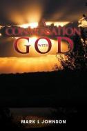 A Conversation with God di Mark L. Johnson edito da XULON PR