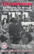 Eyewitness: A Filmmaker's Memoir of the Chicano Movement di Jesus Salvador Trevino edito da ARTE PUBLICO PR