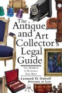 The Antique and Art Collector's Legal Guide: Your Handbook to Becoming a Savvy Buyer di Leonard D. DuBoff edito da Sphinx Publishing