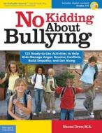 No Kidding About Bullying, grades 3-6: 125 Ready-To-Use Activities to Help Kids Manage Anger, Resolve Conflicts, Build Empathy, and Get Along [With CD di Naomi Drew edito da Free Spirit Publishing
