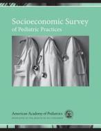 Socioeconomic Survey Of Pediatric Practices di AAP - American Academy of Pediatrics edito da American Academy Of Pediatrics