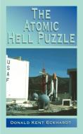 The Atomic Hell Puzzle di Donald Kent Eckhardt edito da 1st Book Library