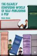 The Clearly Confusing World of Self-Publishing and Pod di Clea Saal edito da VIRTUALBOOKWORM.COM PUB