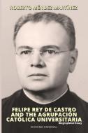 FELIPE REY DE CASTRO AND THE AGRUPACIÓN CATÓLICA UNIVERSITARIA. Biographical Essay di Roberto Méndez Martinez edito da EDICIONES UNIVERSAL