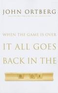 When the Game Is Over, It All Goes Back in the Box di John Ortberg edito da Large Print Press
