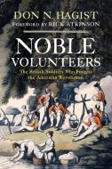 Noble Volunteers: The British Soldiers Who Fought the American Revolution di Don N. Hagist edito da WESTHOLME PUB