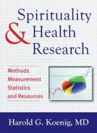 Spirituality & Health Research: Methods, Measurements, Statistics, and Resources di Harold G. Koenig edito da TEMPLETON FOUNDATION PR