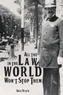 All the Law in the World Won't Stop Them di Greg Veitch edito da NORTHSHIRE BOOKSTORE