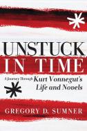 Unstuck In Time di Gregory D. Sumner edito da Seven Stories Press