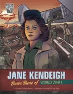 Jane Kendeigh: Brave Nurse of World War II di Emma Carlson Berne edito da CAPSTONE PR