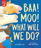 Baa! Moo! What Will We Do? di A. H. Benjamin edito da TIGER TALES