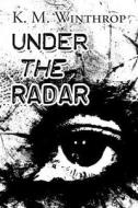 Under The Radar di K M Winthrop edito da America Star Books