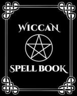 Wiccan Spell Book: A Blank Grimoire Journal di Magickal Wiccan Journals edito da LIGHTNING SOURCE INC