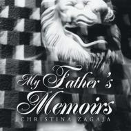 My Father's Memoirs di Zagaja Christina Zagaja edito da Authorhouse