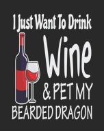 I Just Want Drink Wine & Pet My Bearded Dragon: Funny Planner for Bearded Dragon Dad or Mom di Stephanie Paige edito da LIGHTNING SOURCE INC