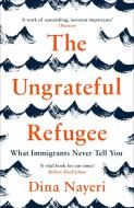 The Ungrateful Refugee di Dina Nayeri edito da Canongate Books Ltd.
