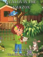 Avalon In The Amazon di TRACILYN GEORGE edito da Lightning Source Uk Ltd