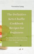 THE DEFINITIVE KETO CHAFFLE COOKBOOK REC di VERONICA LANG edito da LIGHTNING SOURCE UK LTD