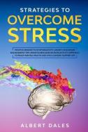 Strategies To Overcome Stress di Dales Albert Dales edito da Tiziana Trecca