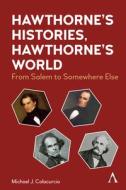 Hawthorne's Histories, Hawthorne's World di Michael J Colacurcio edito da Anthem Press