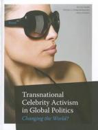 Transnational Celebrity Activism in Global Politics - Changing the World? di Liza Tsaliki edito da University of Chicago Press