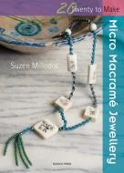 Twenty to Make: Micro Macrame Jewellery di Suzen Millodot edito da Search Press Ltd