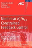 Nonlinear H2/H-Infinity Constrained Feedback Control: A Practical Design Approach Using Neural Networks di Murad Abu-Khalaf, Jie Huang, Frank L. Lewis edito da SPRINGER NATURE