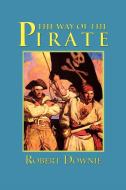 Way of the Pirate di Robert Downie edito da Brick Tower Press
