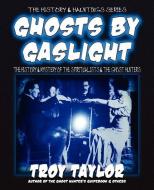 Ghosts by Gaslight di Troy Taylor edito da WHITECHAPEL PROD