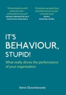 It's Behaviour , Stupid! What really drives the performance of your organisation di Steve Glowinkowski edito da Ecademy Press Limited
