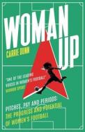 Woman Up di Carrie Dunn edito da Legend Press Ltd