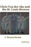 Chris Von der Ahe and the St. Louis Browns di J. Thomas Hetrick edito da LIGHTNING SOURCE INC