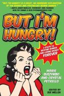 But I'm Hungry! di Sue Mellen, Marie Suszynski, Crystal Petrello edito da Demos Medical Publishing