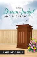 The Dream Analyst and the Preacher di Laraine C. Hall edito da Luminare Press