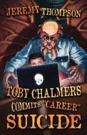 Toby Chalmers Commits Career Suicide di Jeremy Thompson edito da NECRO PUBN (FL)
