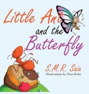 Little Ant And The Butterfly di S M R Saia edito da Shelf Space Books