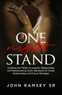 One Night Stand: Principles for Avoiding the Pitfalls of Ungodly Relationships and Setting the Stage for Successful Marr di John F. Ramsey Sr edito da BOOKBABY