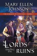 Lords Among The Ruins Knights Of Englan di MARY ELLEN JOHNSON edito da Lightning Source Uk Ltd