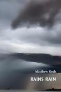 Rains Rain di Matthew Roth edito da FUTURECYCLE PR