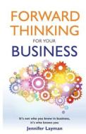 Forward Thinking For Your Business di Jennifer Layman edito da Chartwell Books