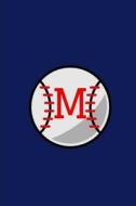 M: Baseball Monogram Initial 'm' Notebook: (6 X 9) Daily Planner, Lined Daily Journal for Writing, 100 Pages, Durable Mat di Primary Journal, Monogram Journal edito da Createspace Independent Publishing Platform