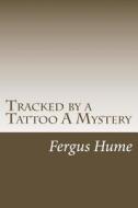 Tracked by a Tattoo a Mystery di Fergus Hume edito da Createspace Independent Publishing Platform