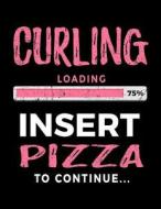 Curling Loading 75% Insert Pizza to Continue: Sketchbook Journal for Kids 8.5 X 11 - Funny Gift for Curlers V2 di Dartan Creations edito da Createspace Independent Publishing Platform